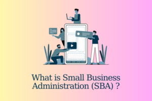 What is Small Business Administration (SBA) ? Overview